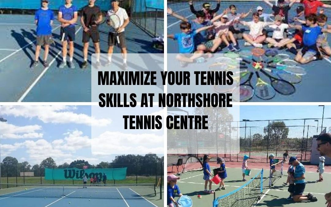 Maximize Your Tennis Skills at Northshore Tennis Centre